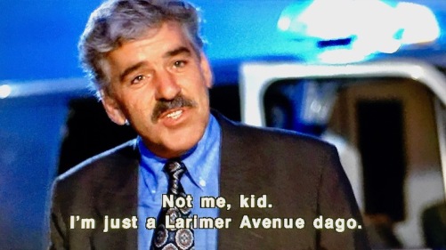 movie still from "Striking Distance" with character Nick Detillo's line "Not me, kid. I'm just a Larimer Avenue dago."